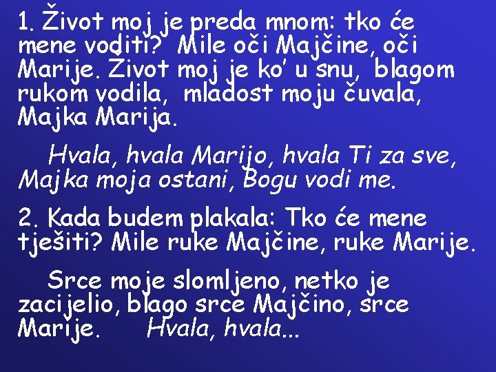 1. Život moj je preda mnom: tko će mene voditi? Mile oči Majčine, oči 1. Život moj je preda mnom: tko će mene voditi? Mile oči Majčine, oči