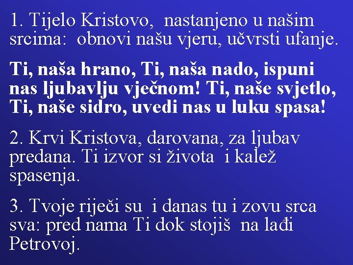 1. Tijelo Kristovo, nastanjeno u našim srcima: obnovi našu vjeru, učvrsti ufanje. Ti, naša 1. Tijelo Kristovo, nastanjeno u našim srcima: obnovi našu vjeru, učvrsti ufanje. Ti, naša