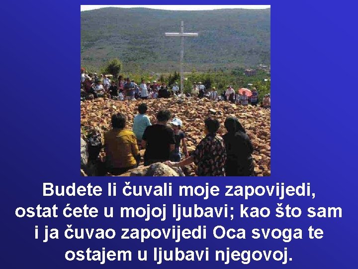 Budete li čuvali moje zapovijedi, ostat ćete u mojoj ljubavi; kao što sam i Budete li čuvali moje zapovijedi, ostat ćete u mojoj ljubavi; kao što sam i