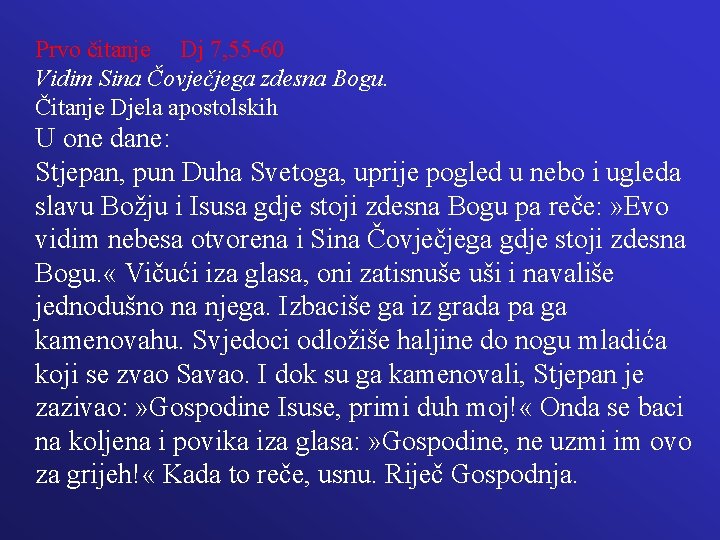Prvo čitanje Dj 7, 55 -60 Vidim Sina Čovječjega zdesna Bogu. Čitanje Djela apostolskih Prvo čitanje Dj 7, 55 -60 Vidim Sina Čovječjega zdesna Bogu. Čitanje Djela apostolskih