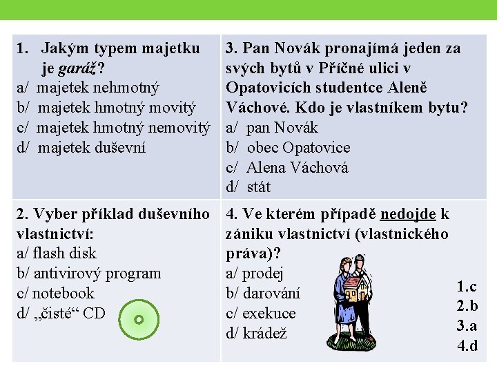 1. Jakým typem majetku je garáž? a/ majetek nehmotný b/ majetek hmotný movitý c/