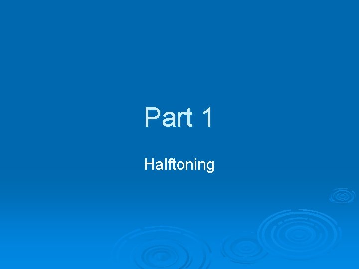 Part 1 Halftoning 