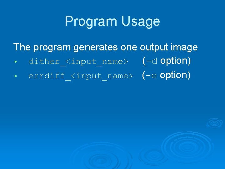 Program Usage The program generates one output image • dither_<input_name> (-d option) • errdiff_<input_name>