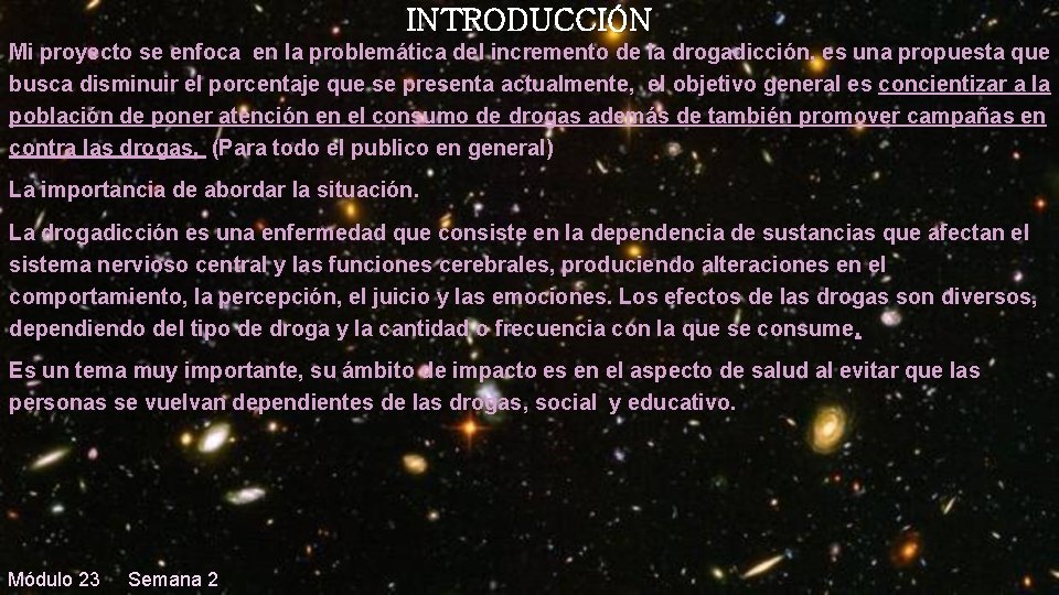 INTRODUCCIÓN Mi proyecto se enfoca en la problemática del incremento de la drogadicción, es