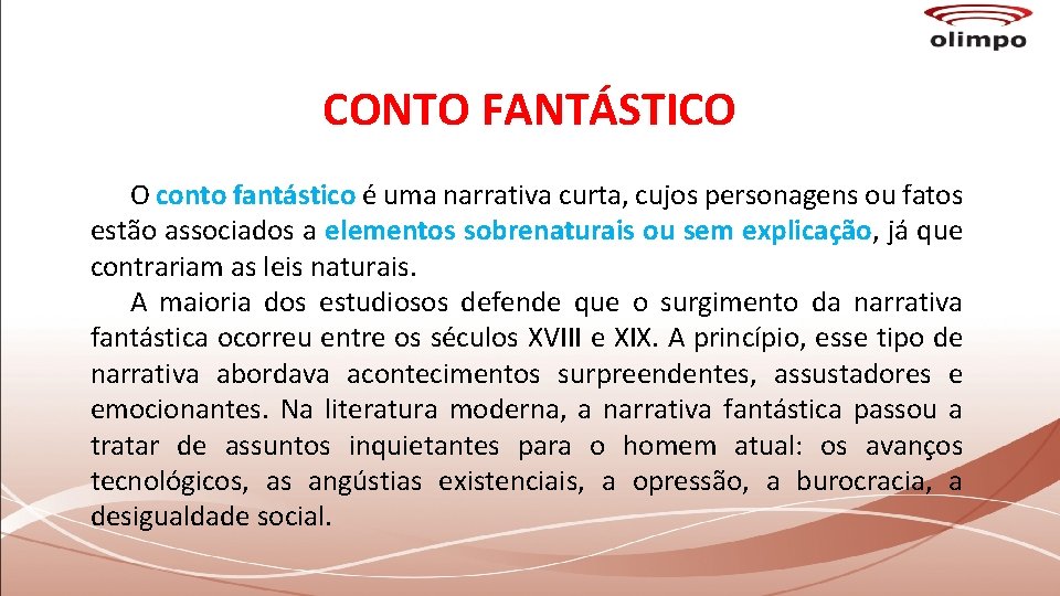 CONTO FANTÁSTICO O conto fantástico é uma narrativa curta, cujos personagens ou fatos estão