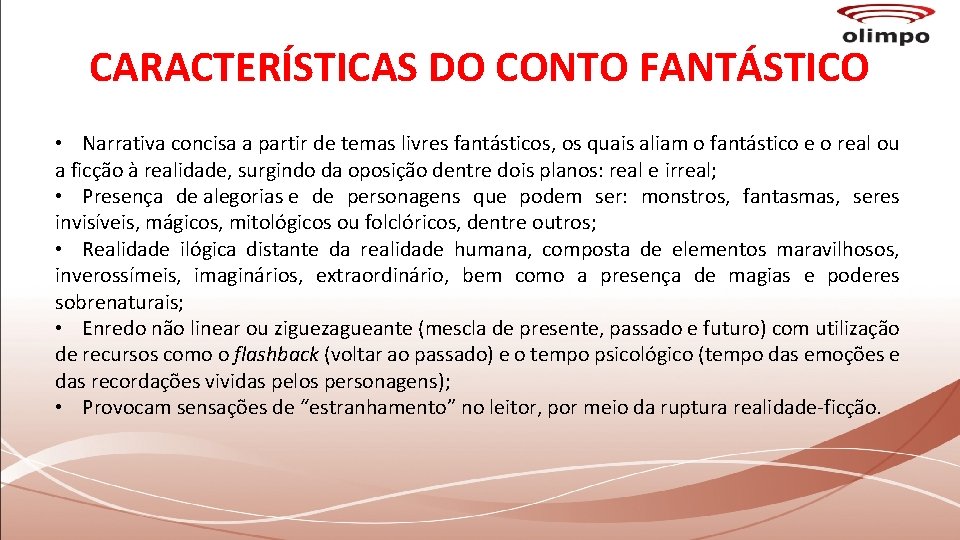 CARACTERÍSTICAS DO CONTO FANTÁSTICO • Narrativa concisa a partir de temas livres fantásticos, os