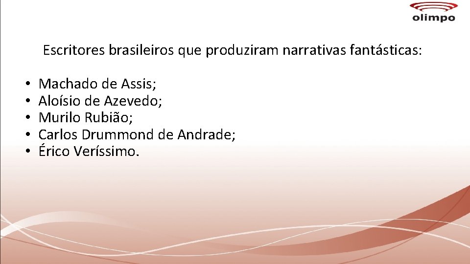 Escritores brasileiros que produziram narrativas fantásticas: • • • Machado de Assis; Aloísio de