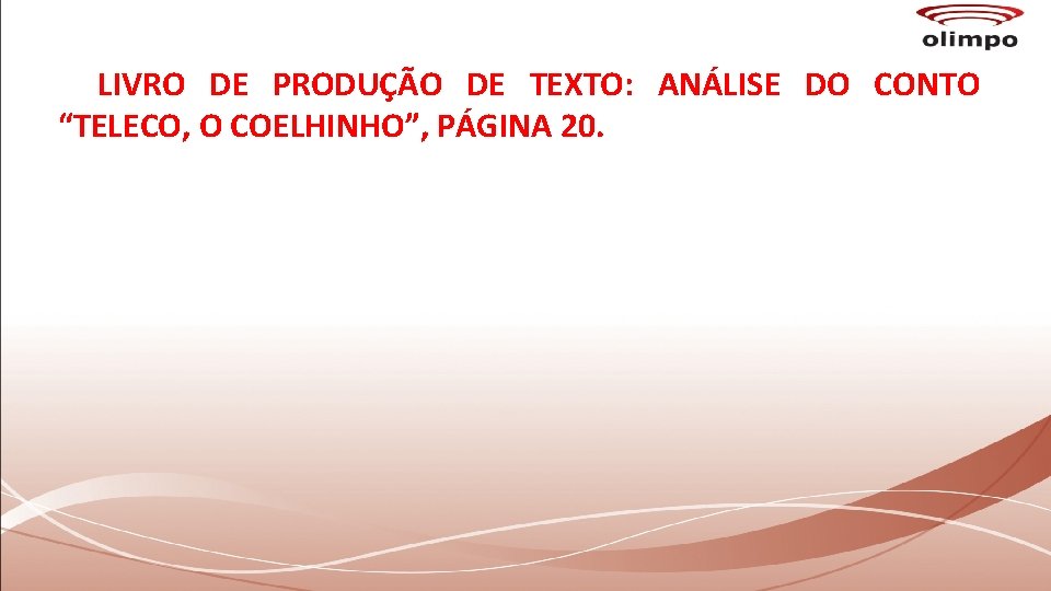 LIVRO DE PRODUÇÃO DE TEXTO: ANÁLISE DO CONTO “TELECO, O COELHINHO”, PÁGINA 20. 