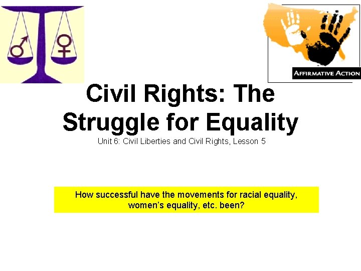 Civil Rights: The Struggle for Equality Unit 6: Civil Liberties and Civil Rights, Lesson