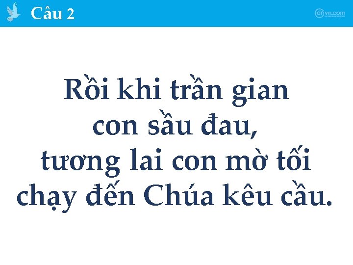 Câu 2 Rồi khi trần gian con sầu đau, tương lai con mờ tối