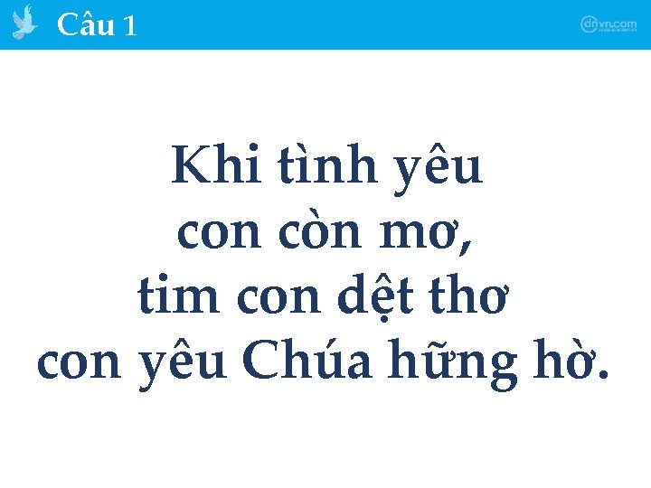 Câu 1 Khi tình yêu con còn mơ, tim con dệt thơ con yêu