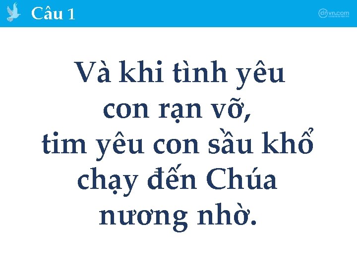 Câu 1 Và khi tình yêu con rạn vỡ, tim yêu con sầu khổ
