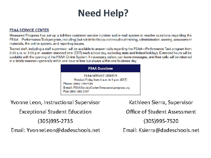 Need Help? Florida Standards Alternate Assessment Performance Task Contact Information Yvonne Leon, Instructional Supervisor