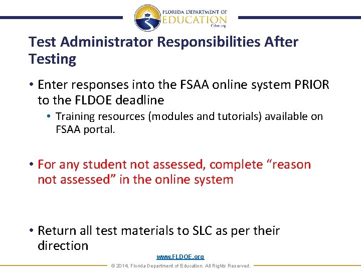 Test Administrator Responsibilities After Testing • Enter responses into the FSAA online system PRIOR