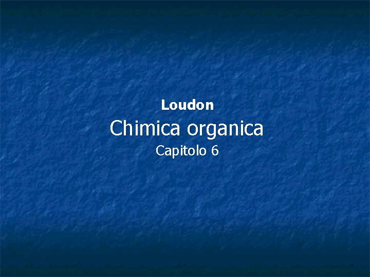 Loudon Chimica organica Capitolo 6 