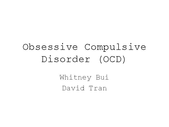 Obsessive Compulsive Disorder (OCD) Whitney Bui David Tran 