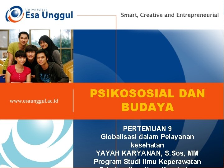 PSIKOSOSIAL DAN BUDAYA PERTEMUAN 9 Globalisasi dalam Pelayanan kesehatan YAYAH KARYANAN, S. Sos, MM