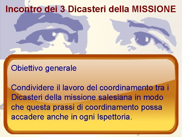 Incontro dei 3 Dicasteri della MISSIONE Obiettivo generale Condividere il lavoro del coordinamento tra