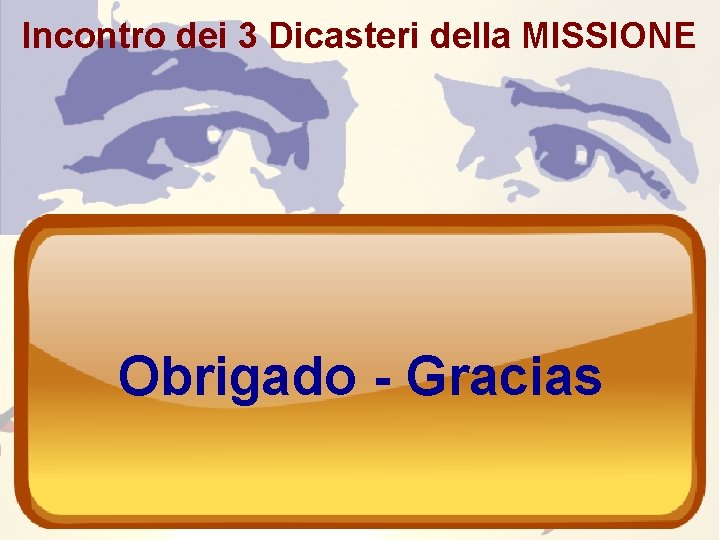 Incontro dei 3 Dicasteri della MISSIONE Obrigado - Gracias 