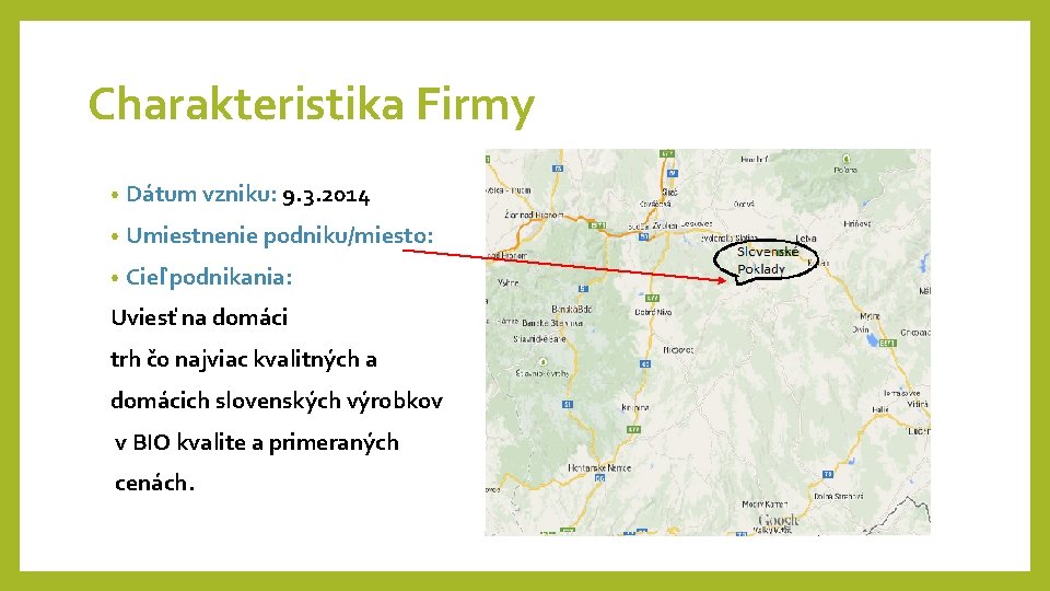 Charakteristika Firmy • Dátum vzniku: 9. 3. 2014 • Umiestnenie podniku/miesto: • Cieľ podnikania: