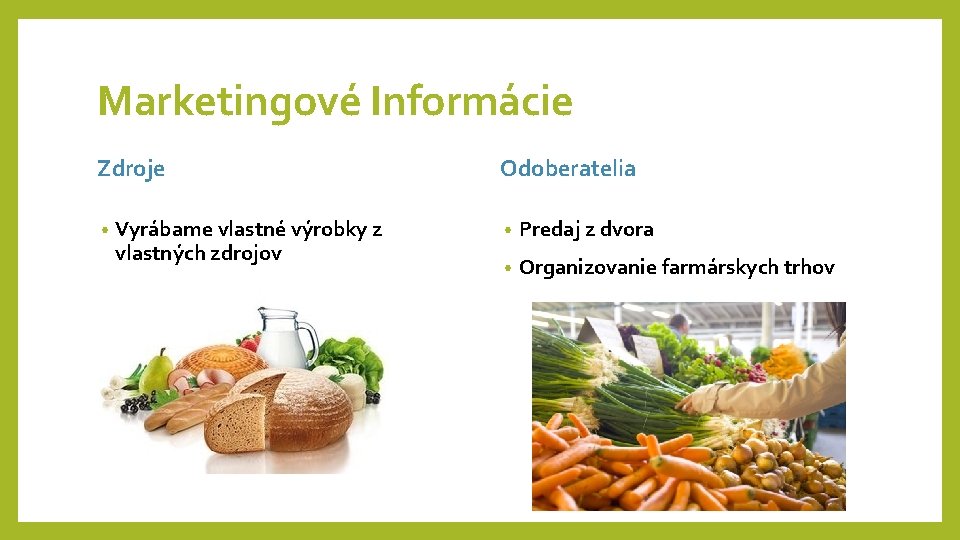 Marketingové Informácie Zdroje • Vyrábame vlastné výrobky z vlastných zdrojov Odoberatelia • Predaj z