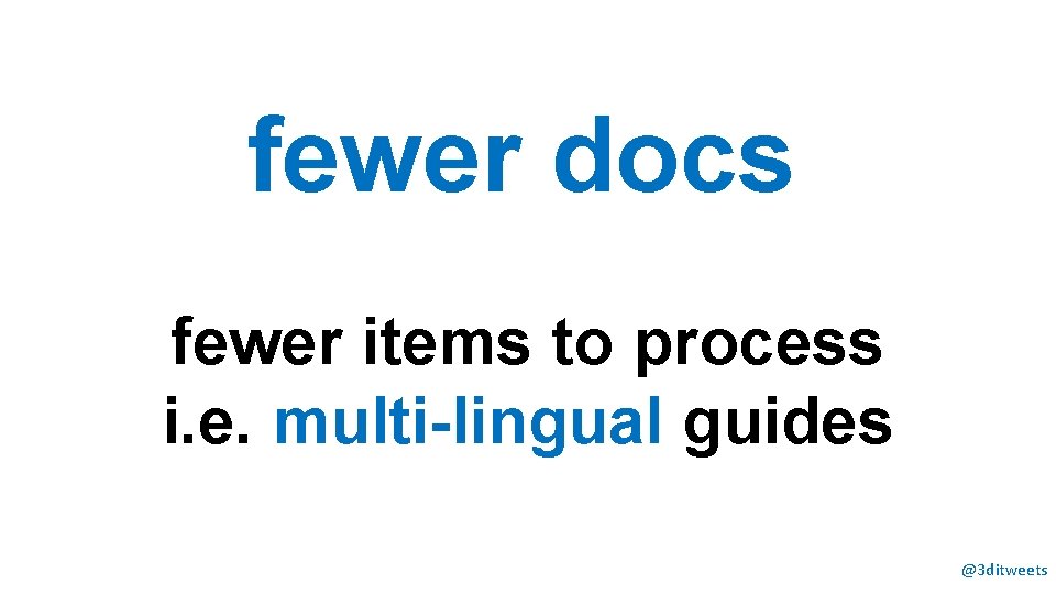 fewer docs fewer items to process i. e. multi-lingual guides @3 ditweets 