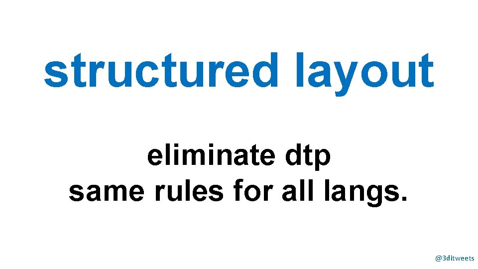 structured layout eliminate dtp same rules for all langs. @3 ditweets 