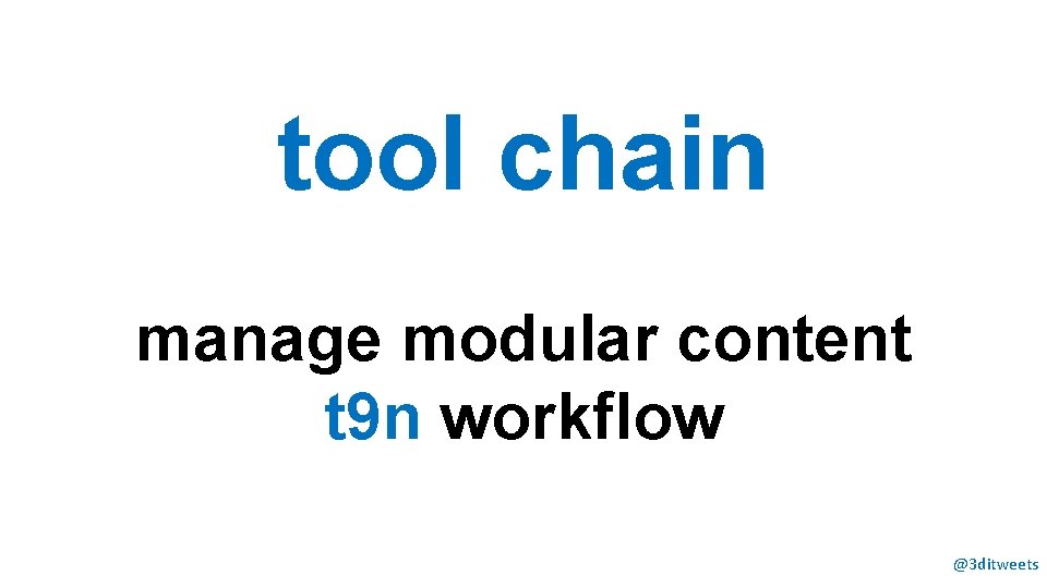 tool chain manage modular content t 9 n workflow @3 ditweets 