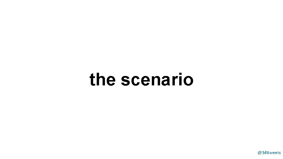 the scenario @3 ditweets 