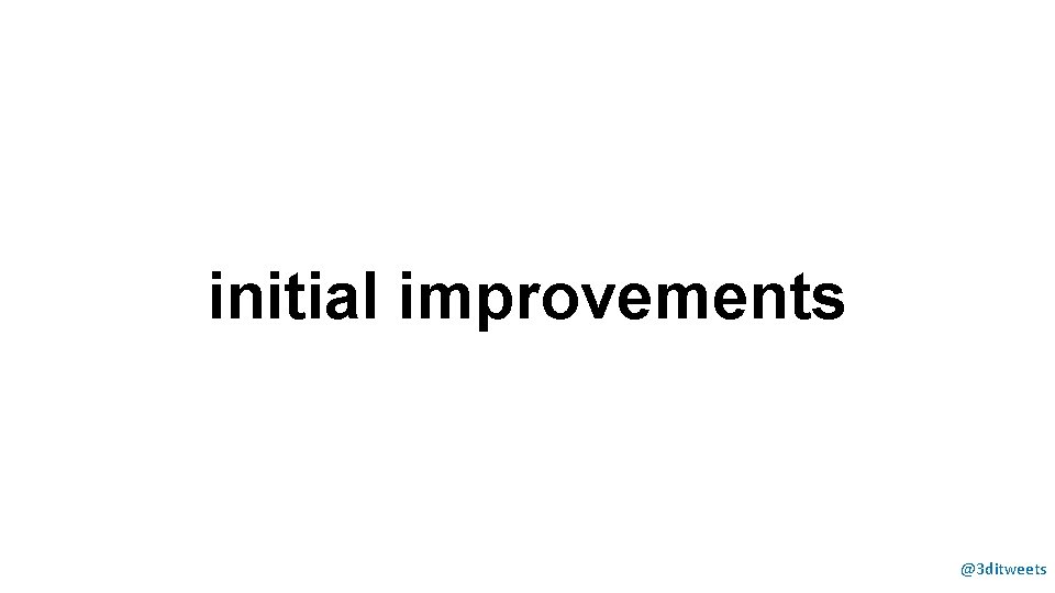 initial improvements @3 ditweets 