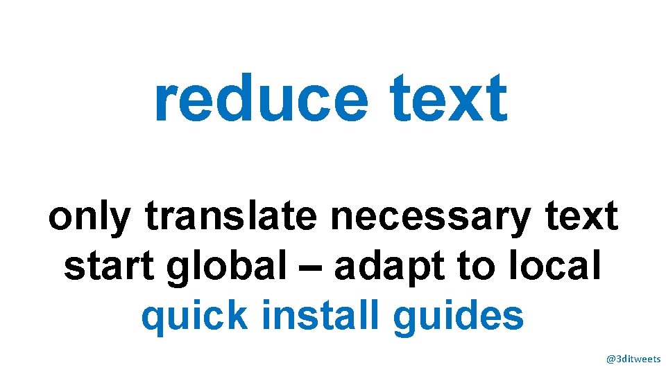 reduce text only translate necessary text start global – adapt to local quick install