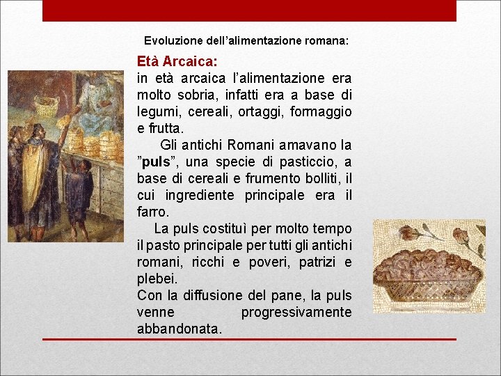 Evoluzione dell’alimentazione romana: Età Arcaica: in età arcaica l’alimentazione era molto sobria, infatti era