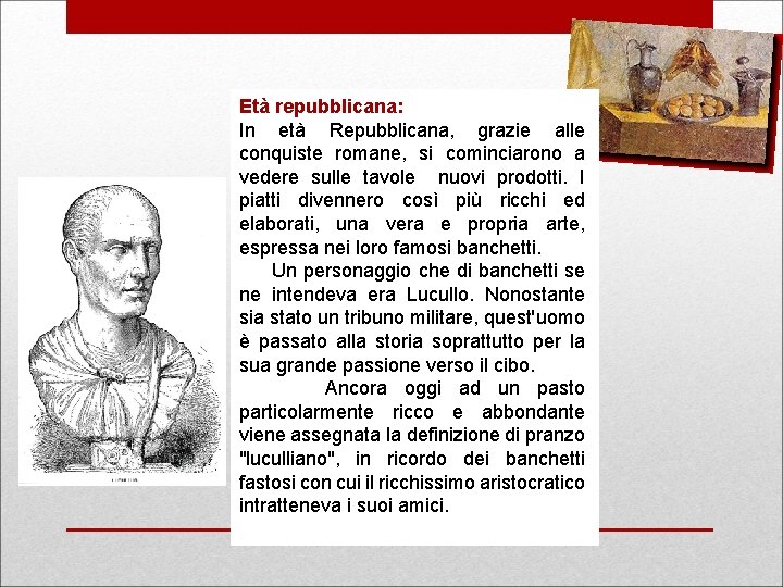 Età repubblicana: In età Repubblicana, grazie alle conquiste romane, si cominciarono a vedere sulle