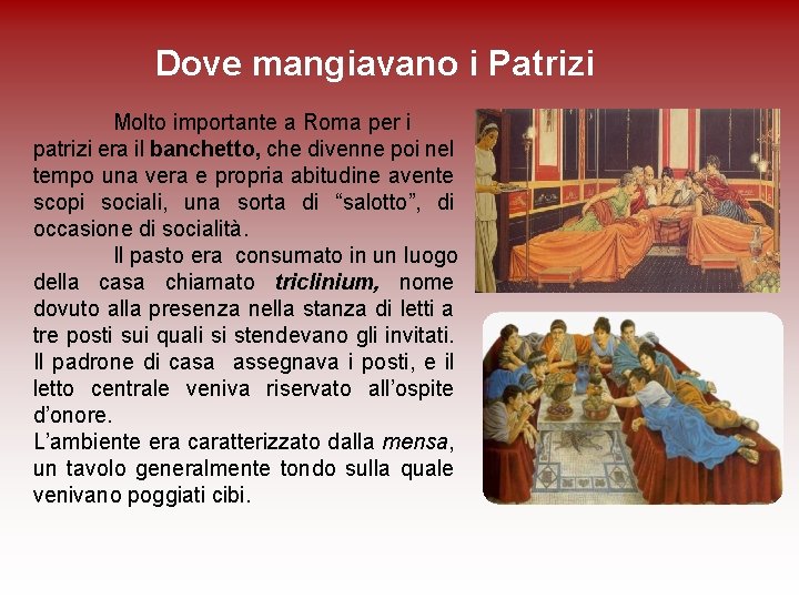 Dove mangiavano i Patrizi Molto importante a Roma per i patrizi era il banchetto,