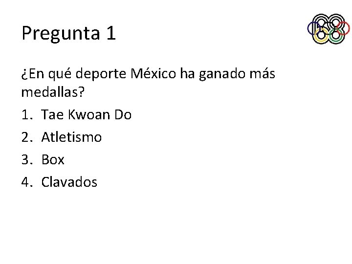 Pregunta 1 ¿En qué deporte México ha ganado más medallas? 1. Tae Kwoan Do