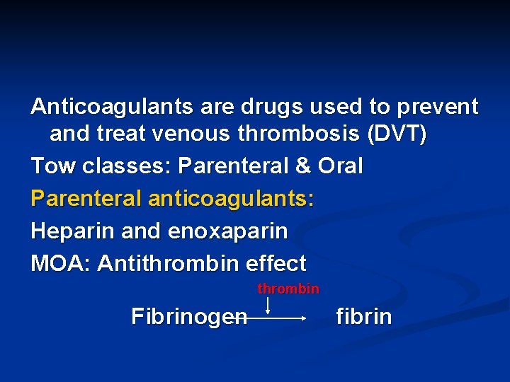 Anticoagulants are drugs used to prevent and treat venous thrombosis (DVT) Tow classes: Parenteral