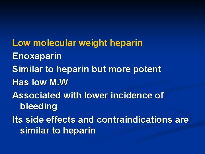 Low molecular weight heparin Enoxaparin Similar to heparin but more potent Has low M.