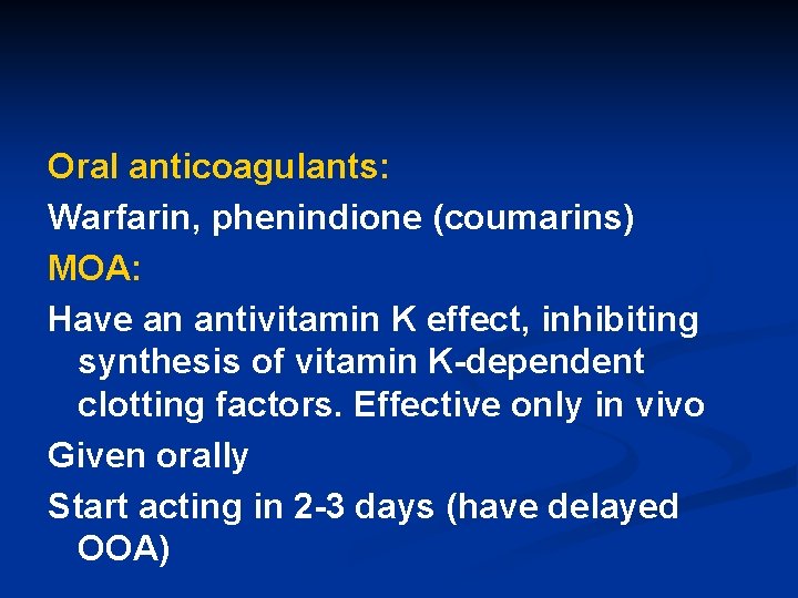 Oral anticoagulants: Warfarin, phenindione (coumarins) MOA: Have an antivitamin K effect, inhibiting synthesis of