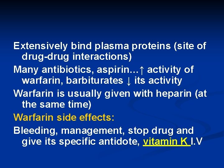 Extensively bind plasma proteins (site of drug-drug interactions) Many antibiotics, aspirin…↑ activity of warfarin,
