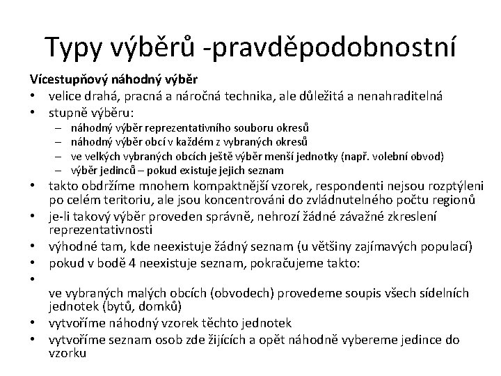 Typy výběrů -pravděpodobnostní Vícestupňový náhodný výběr • velice drahá, pracná a náročná technika, ale