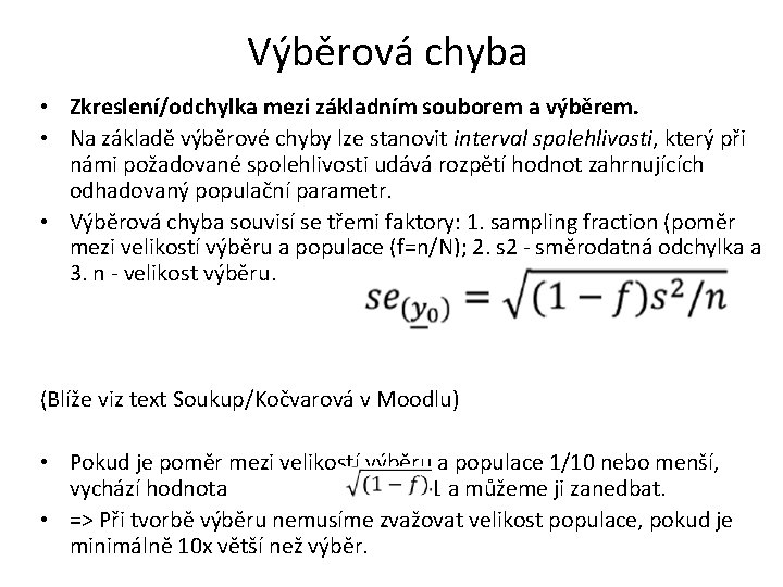 Výběrová chyba • Zkreslení/odchylka mezi základním souborem a výběrem. • Na základě výběrové chyby