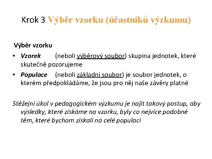 Krok 3 Výběr vzorku (účastníků výzkumu) Výběr vzorku • Vzorek (neboli výběrový soubor) skupina