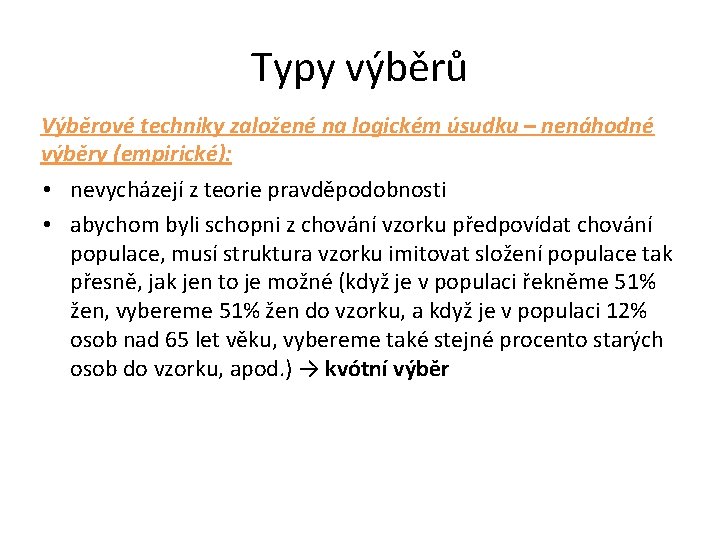 Typy výběrů Výběrové techniky založené na logickém úsudku – nenáhodné výběry (empirické): • nevycházejí