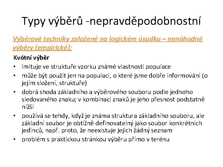 Typy výběrů -nepravděpodobnostní Výběrové techniky založené na logickém úsudku – nenáhodné výběry (empirické): Kvótní