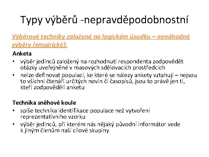 Typy výběrů -nepravděpodobnostní Výběrové techniky založené na logickém úsudku – nenáhodné výběry (empirické): Anketa