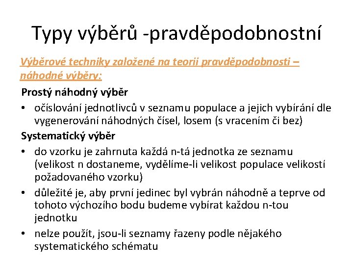 Typy výběrů -pravděpodobnostní Výběrové techniky založené na teorii pravděpodobnosti – náhodné výběry: Prostý náhodný