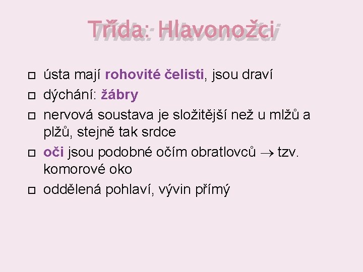 Třída: Hlavonožci ústa mají rohovité čelisti, jsou draví dýchání: žábry nervová soustava je složitější