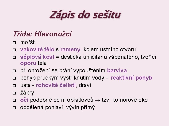 Zápis do sešitu Třída: Hlavonožci mořští vakovité tělo s rameny kolem ústního otvoru sépiová