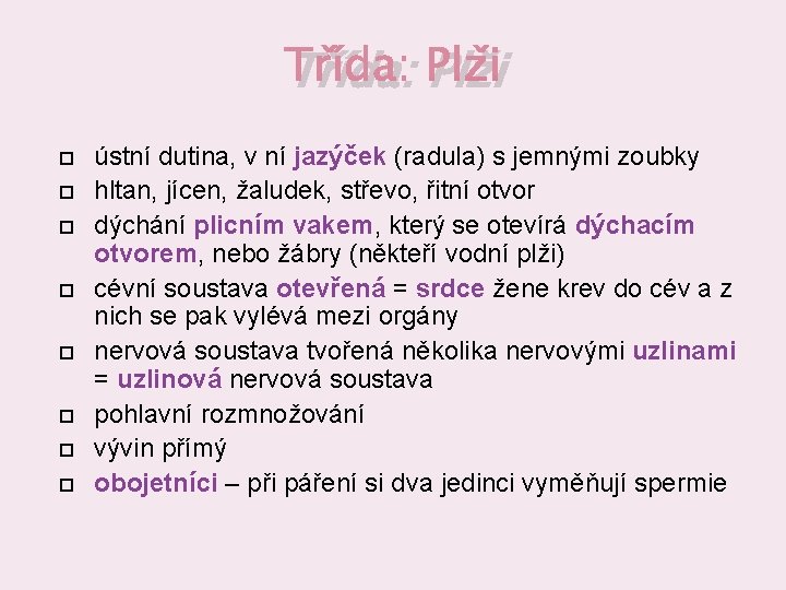 Třída: Plži ústní dutina, v ní jazýček (radula) s jemnými zoubky hltan, jícen, žaludek,