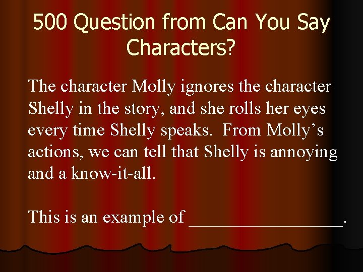 500 Question from Can You Say Characters? The character Molly ignores the character Shelly